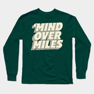 == Mind Over Miles == Long Sleeve T-Shirt